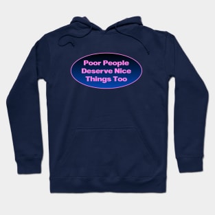 Poor People Deserve Nice Things Too - UBI Hoodie